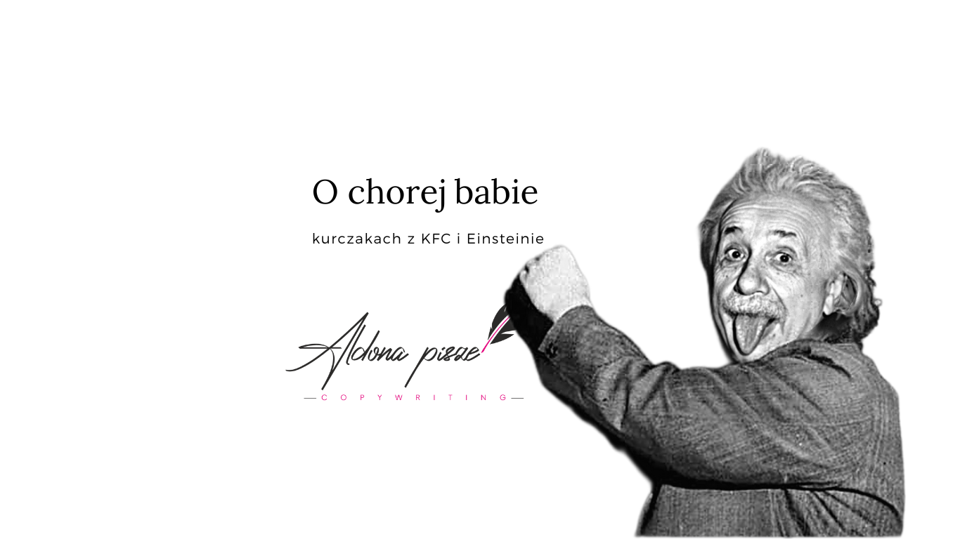 O chorej babie, kurczakach z KFC i Einsteinie